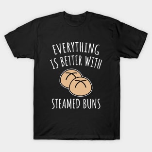 Everything Is Better With Steamed Buns T-Shirt